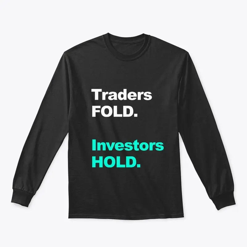 Traders FOLD. Investors HOLD.