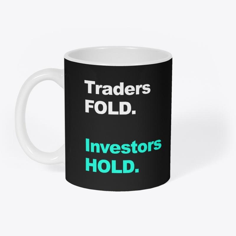 Traders FOLD. Investors HOLD.