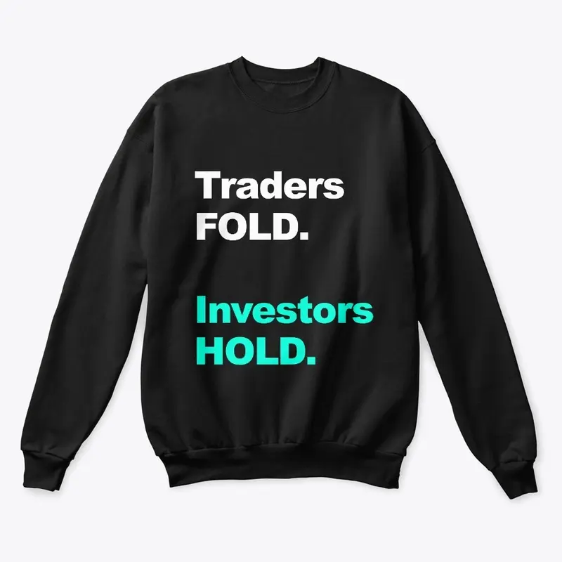 Traders FOLD. Investors HOLD.