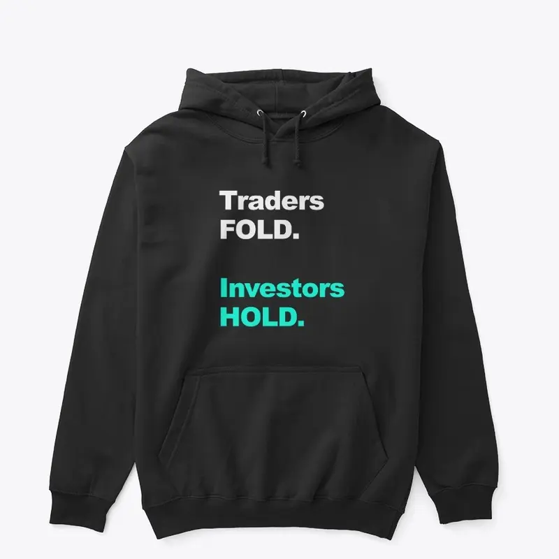 Traders FOLD. Investors HOLD.