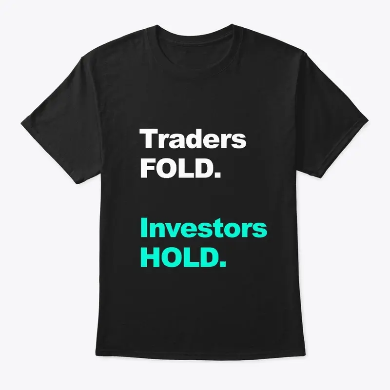 Traders FOLD. Investors HOLD.