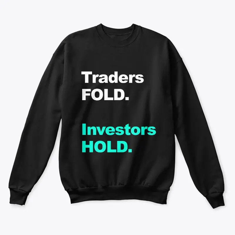 Traders FOLD. Investors HOLD.
